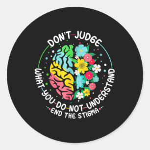 Dont Judge Mental Health Awareness End The Stigma Classic Round Sticker