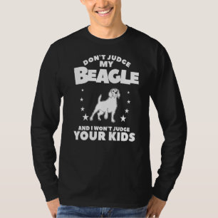 Don't Judge My Beagle And I Won't Judge Your Kids  T-Shirt