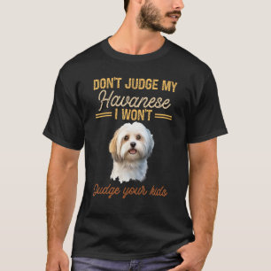Don't Judge My Havanese I Won't Judge Your Kids T-Shirt