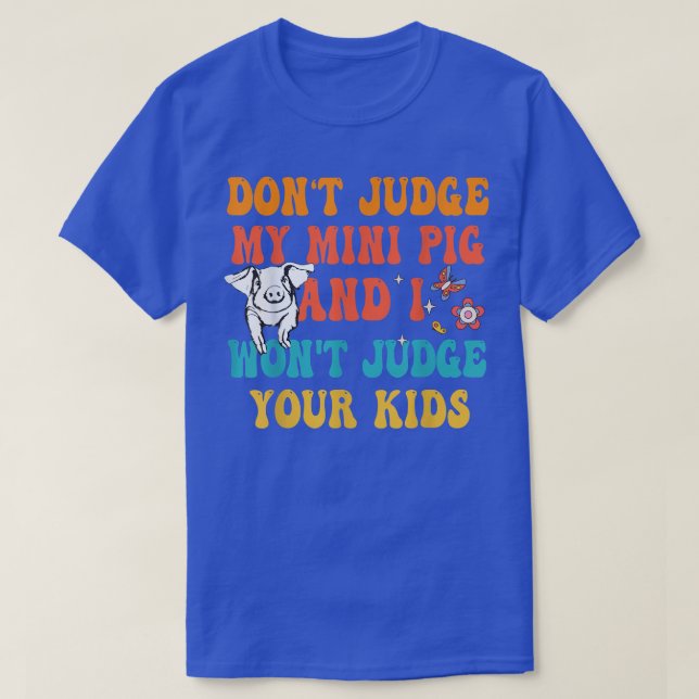 Don't Judge My Mini Pig I Won't Judge Your Kids Fu T-Shirt (Design Front)