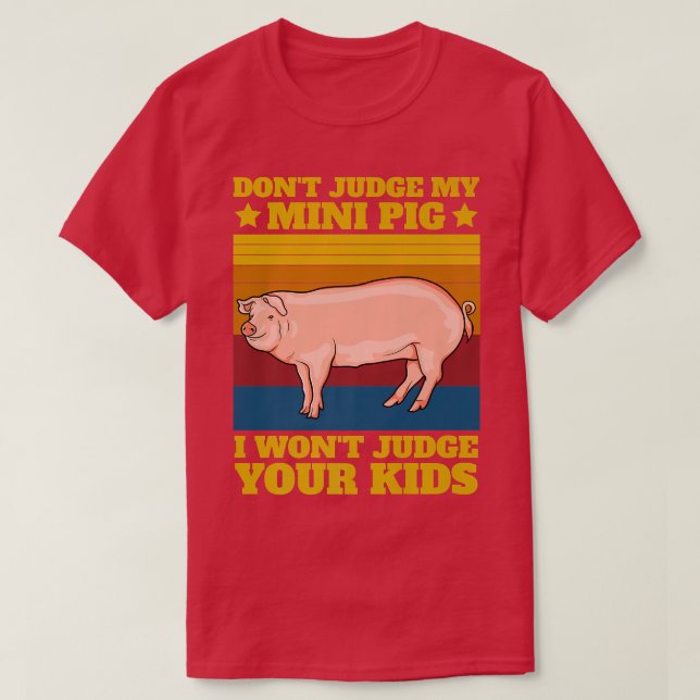 Don't Judge My Mini Pig I Won't Judge Your Kids Vi T-Shirt (Design Front)