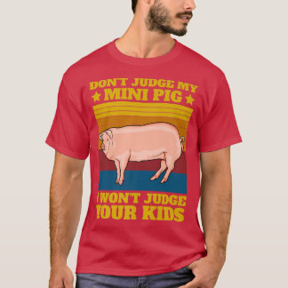 Don't Judge My Mini Pig I Won't Judge Your Kids Vi T-Shirt