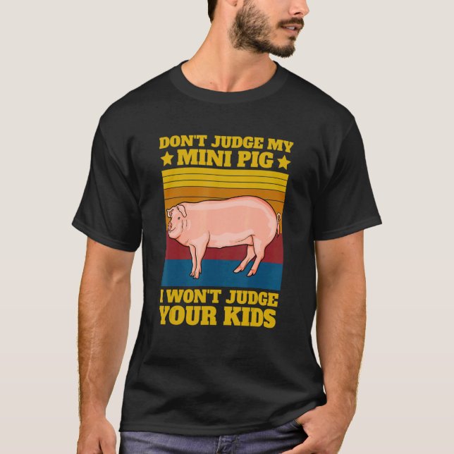 Don't Judge My Mini Pig I Won't Judge Your Kids Vi T-Shirt (Front)