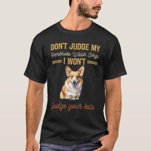 Don't Judge My Pembroke Welsh Corgi I Won't Judge T-Shirt