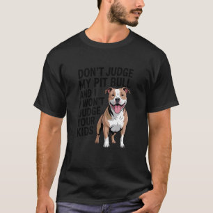 Don't Judge My Pit Bull, Pittie, Pitbull Advocate T-Shirt