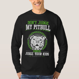 Dont Judge My Pitbull And I Wont Judge Your Kids 1 T-Shirt