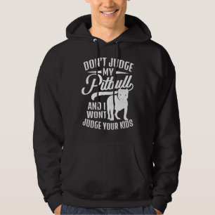 Dont Judge My Pitbull And I Wont Judge Your Kids   Hoodie