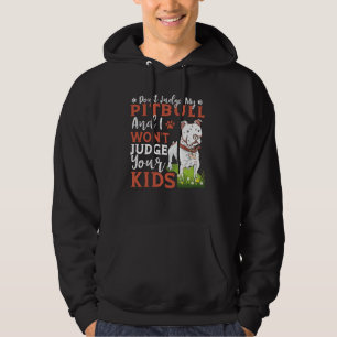 Don't Judge My Pitbull And I Won't Judge Your Kids Hoodie