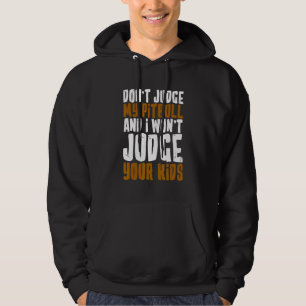 Don't Judge My Pitbull And I Won't Judge Your Kids Hoodie