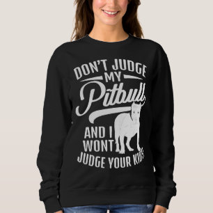 Dont Judge My Pitbull And I Wont Judge Your Kids   Sweatshirt
