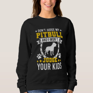 Don't Judge My Pitbull And I Won't Judge Your Kids Sweatshirt