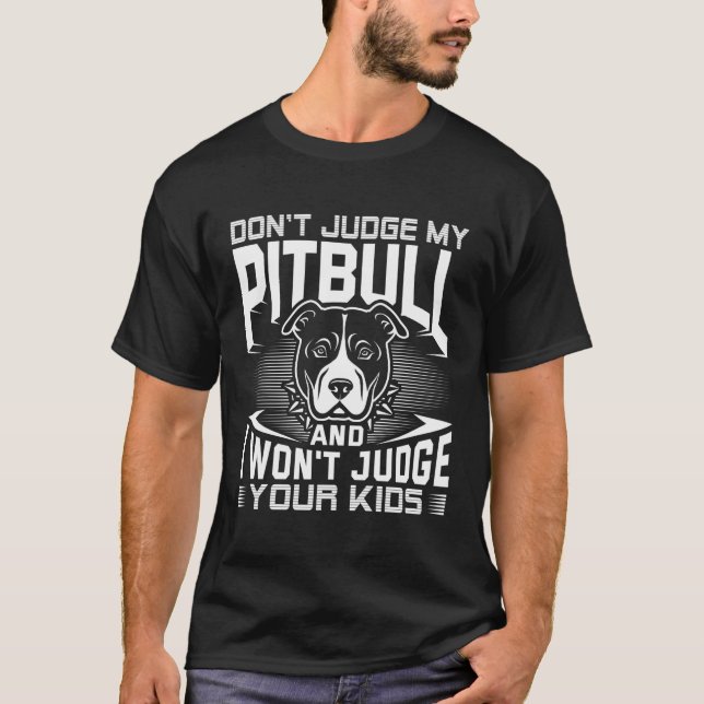 Don'T Judge My Pitbull And I Won'T Judge Your Kids T-Shirt (Front)