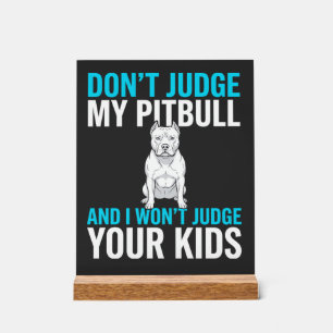 Don't Judge My Pitbull Funny Dog Acrylic Sign