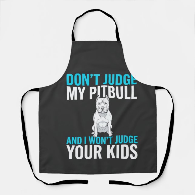 Don't Judge My Pitbull Funny Dog Apron (Front)