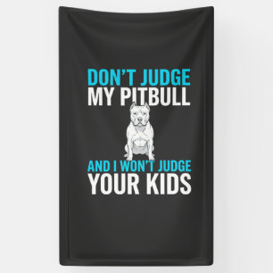 Don't Judge My Pitbull Funny Dog Banner