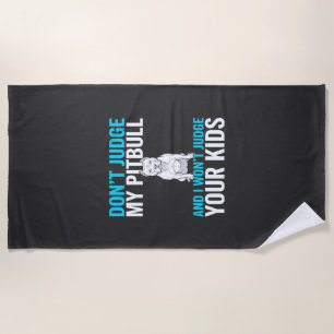 Don't Judge My Pitbull Funny Dog Beach Towel