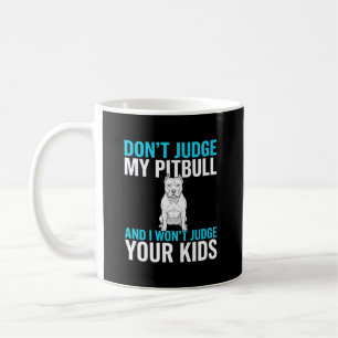 Don't Judge My Pitbull Funny Dog Coffee Mug