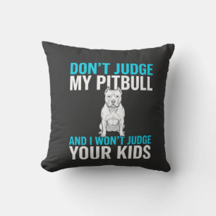 Don't Judge My Pitbull Funny Dog Cushion