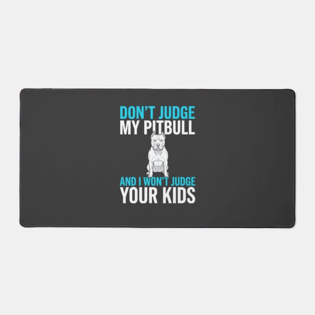 Don't Judge My Pitbull Funny Dog Desk Mat (Front)