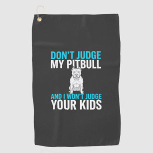 Don't Judge My Pitbull Funny Dog Golf Towel
