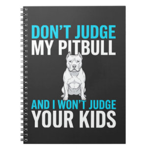 Don't Judge My Pitbull Funny Dog Notebook