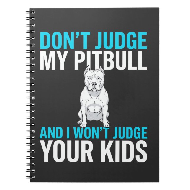 Don't Judge My Pitbull Funny Dog Notebook (Front)