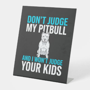 Don't Judge My Pitbull Funny Dog Pedestal Sign