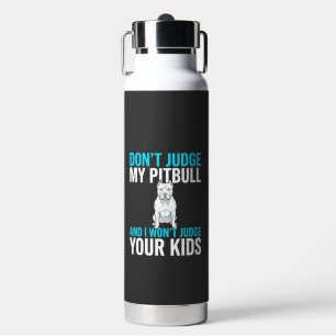 Don't Judge My Pitbull Funny Dog Water Bottle