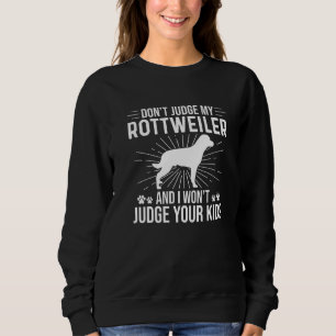 Don't Judge My Rottweiler I Won't Judge Your Kids  Sweatshirt