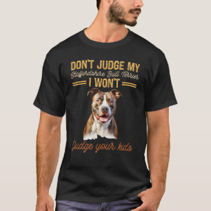 Don't Judge My Staffordshire Bull Terrier I Won't  T-Shirt