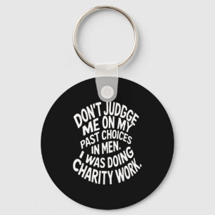Don't judge past on past choices in men was doing key ring