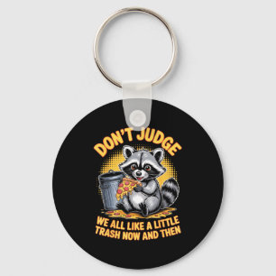 Don't Judge Raccoon Lover Trashed Racoon Animal Ra Key Ring