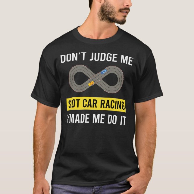 Dont Judge Slot Car Racing Slotcar Slotcars T-Shirt (Front)