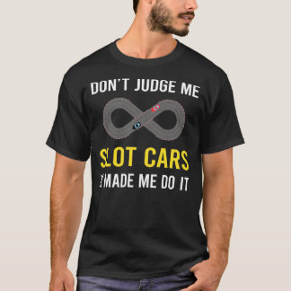 Dont Judge Slot Cars Car Slotcar Slotcars T-Shirt