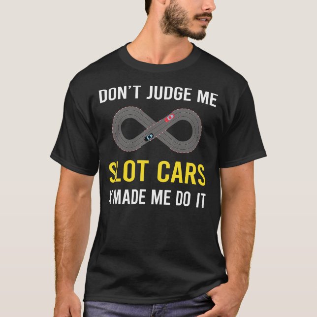 Dont Judge Slot Cars Car Slotcar Slotcars T-Shirt (Front)