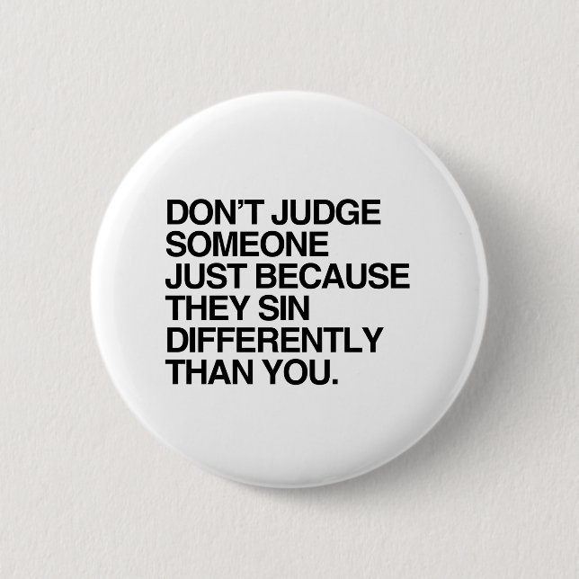 DON'T JUDGE SOMEONE BECAUSE THEY SIN DIFFERENTLY 6 CM ROUND BADGE (Front)