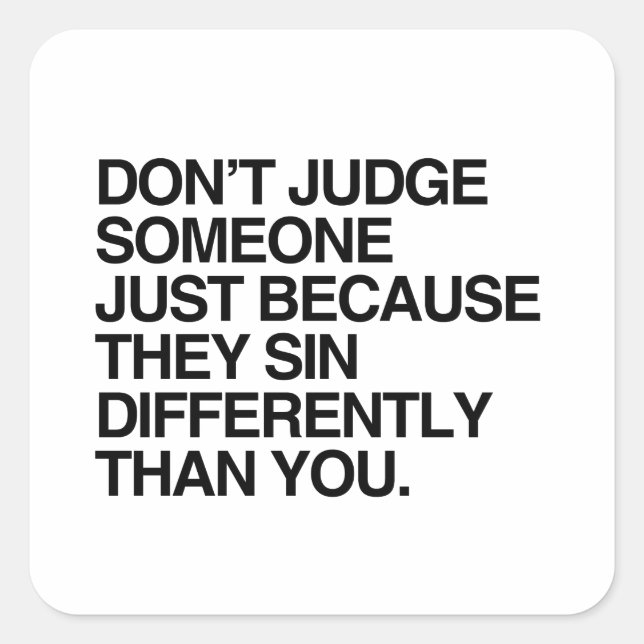 DON'T JUDGE SOMEONE BECAUSE THEY SIN DIFFERENTLY SQUARE STICKER (Front)