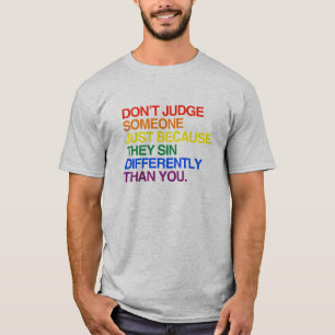 DON'T JUDGE SOMEONE BECAUSE THEY SIN DIFFERENTLY T-Shirt
