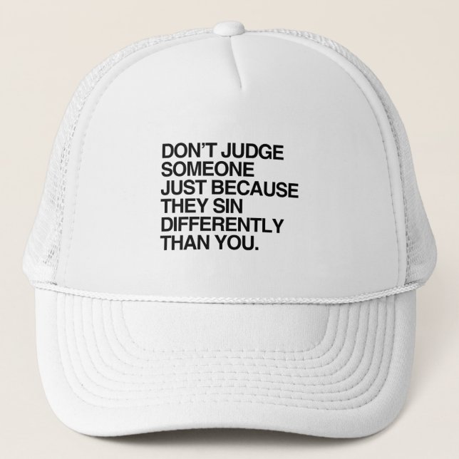 DON'T JUDGE SOMEONE BECAUSE THEY SIN DIFFERENTLY TRUCKER HAT (Front)