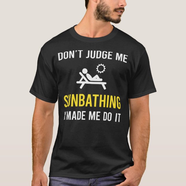 Dont Judge Sun Bathing Sunbathing Sunbathe T-Shirt (Front)