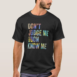 Don't Judge Udon Know Me Noodles Funny Japanese Fo T-Shirt