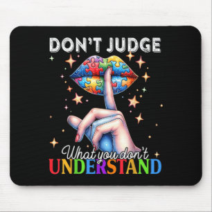 Dont Judge What Dont Understand Autism Awareness Mouse Mat