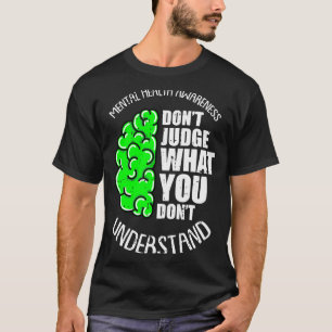Dont judge what dont understand mental health T-Shirt