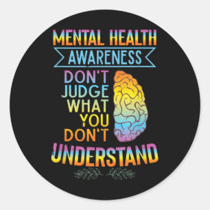 Dont Judge What You Dont Underst _ Mental Health A Classic Round Sticker
