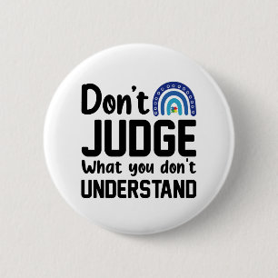 Dont Judge What You Dont Understand Autism 6 Cm Round Badge