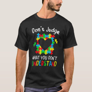 Don't Judge What You Don't Understand Autism Aware T-Shirt
