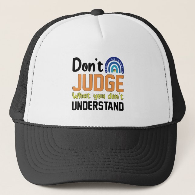 Dont Judge What You Dont Understand Autism Trucker Hat (Front)