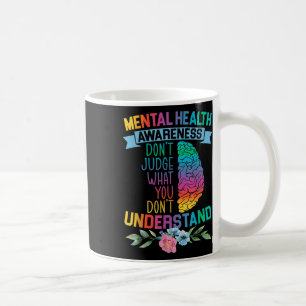 Don't Judge What You Don't Understand Mental Healt Coffee Mug