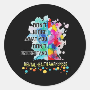 Dont Judge What You Dont Understand Mental Health Classic Round Sticker
