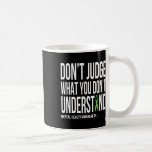 Don't Judge What You Dont Understand Mental Health Coffee Mug